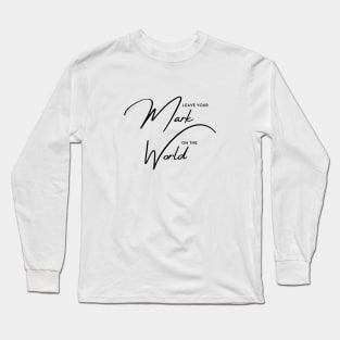 Leave Your Mark on the World Long Sleeve T-Shirt